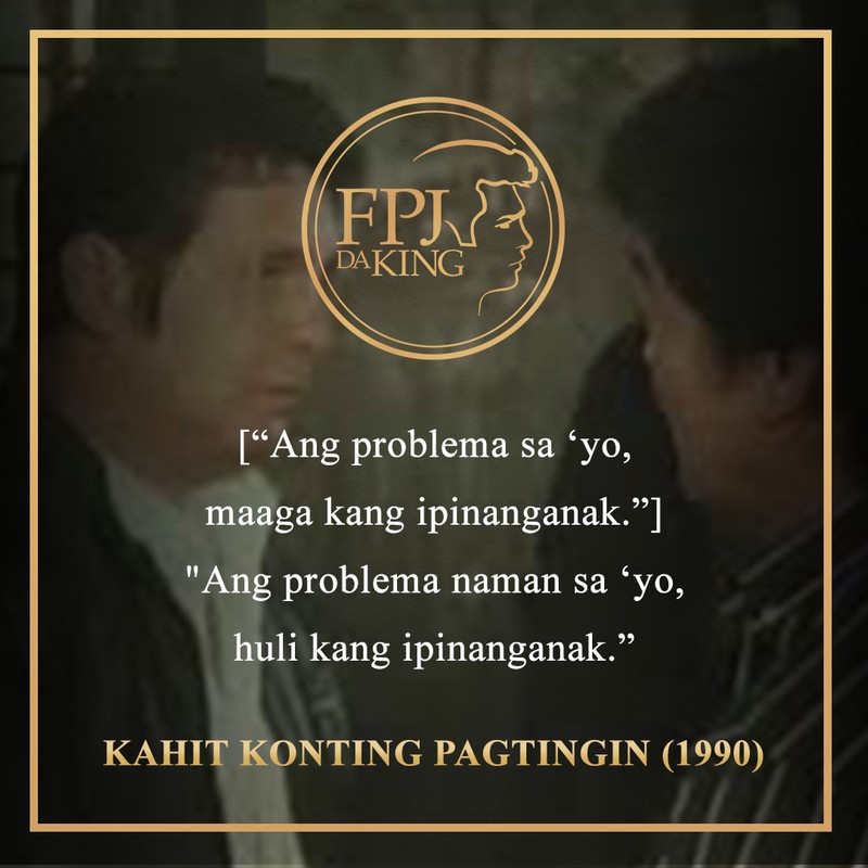 10 Linya Ni Fpj Sa Pelikula Na Tumatak Sa Kaisipan Ng Mga Pilipino ...